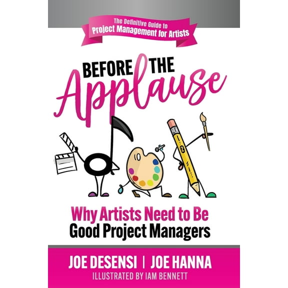 Before the Applause: Why Artists Need to Be Good Project Managers, (Paperback)