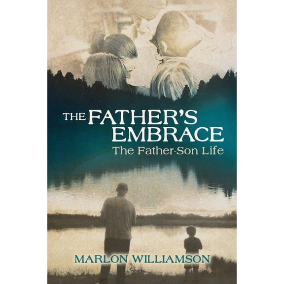 The Father's Embrace: The Father-Son Life, (Paperback)