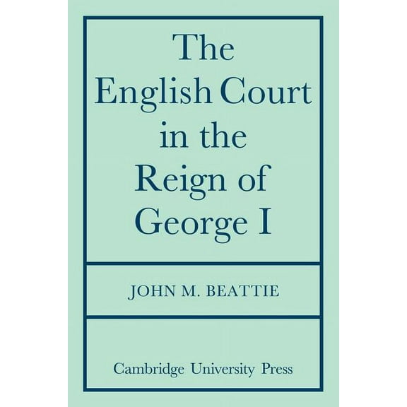 The English Court in the Reign of George 1, (Paperback)