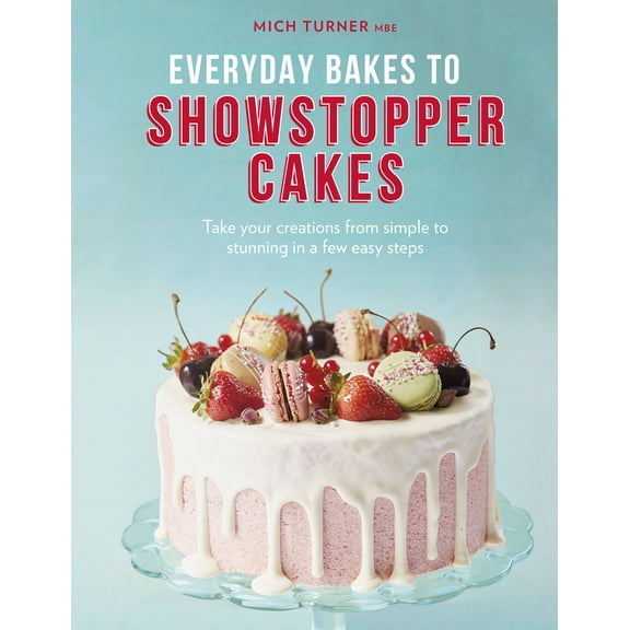Everyday Bakes to Showstopper Cakes (Hardcover)