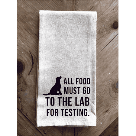 

All Food must go to the lab for testing... Kitchen Towel