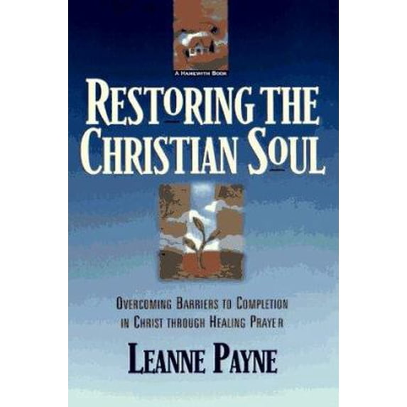 Pre-Owned Restoring the Christian Soul: Overcoming Barriers to Completion in Christ Through Healing Prayer (Paperback) 0801056993 9780801056994