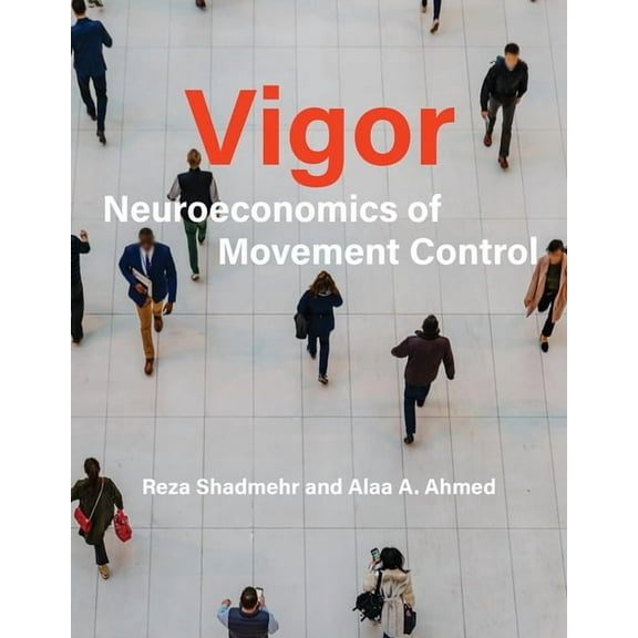 Vigor: Neuroeconomics of Movement Control, (Paperback)