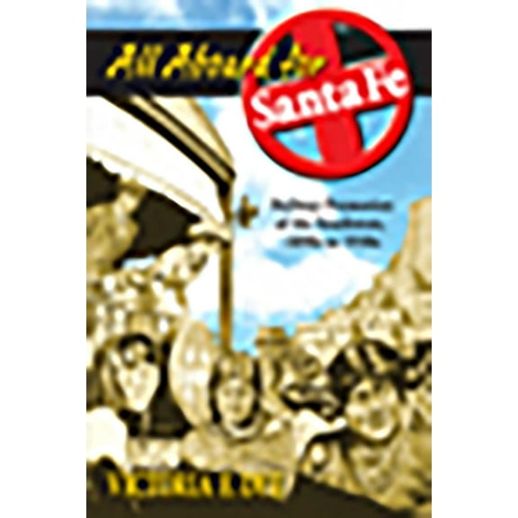 All Aboard for Santa Fe: Railway Promotion of the Southwest, 1890s to 1930s, (Paperback)