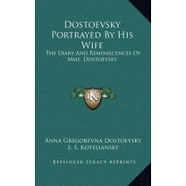 Dostoevsky Portrayed By His Wife: The Diary And Reminiscences Of Mme. Dostoevsky (Hardcover)