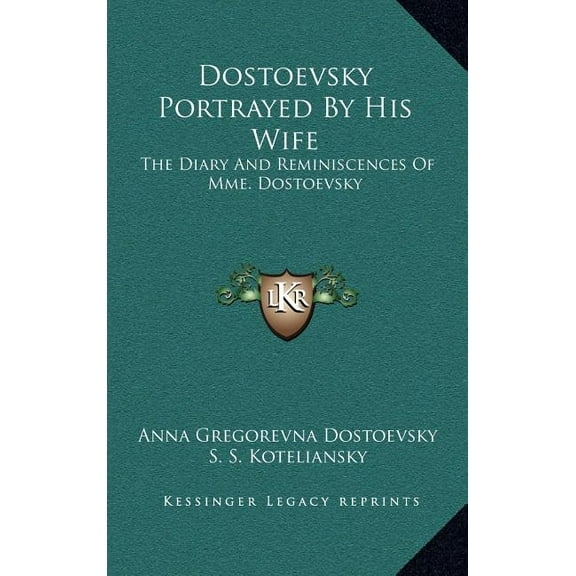 Dostoevsky Portrayed by His Wife: The Diary and Reminiscences of Mme. Dostoevsky