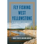 Fly Fishing West Yellowstone : A History and Guide (Paperback)