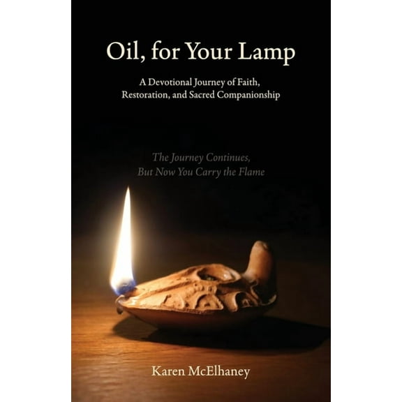 Oil, for Your Lamp, A Devotional Journey of Faith, Restoration, and Sacred Companionship, (Paperback)