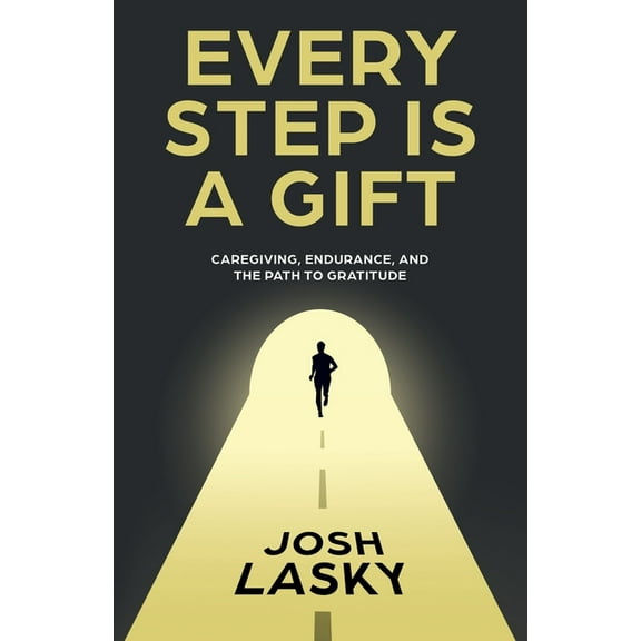Every Step Is a Gift: Caregiving, Endurance, and the Path to Gratitude, (Paperback)