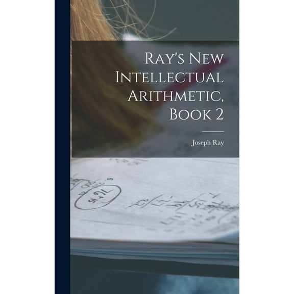 Ray's New Intellectual Arithmetic, Book 2, (Hardcover)