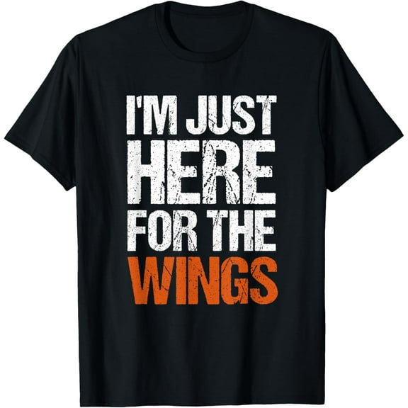 I'm Just Here For The Wings Funny Shirt T-Shirt