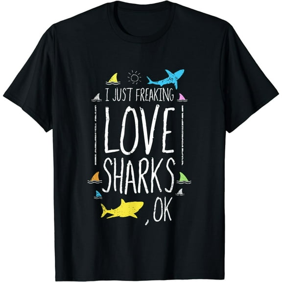 I Just Freaking Love Sharks Ok T-Shirt Shark Lover Fun Shirt