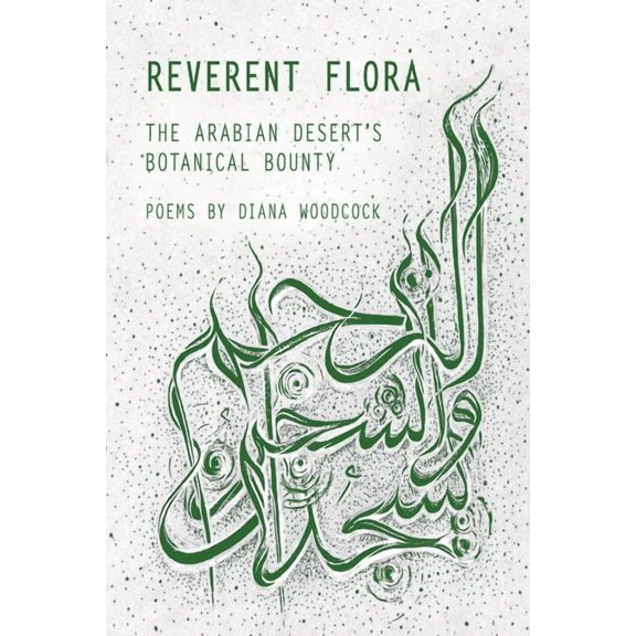 Reverent Flora: The Arabian Desert's Botanical Bounty, (Paperback)