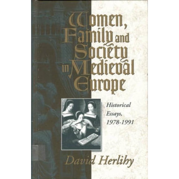 Women, Family and Society in Medieval Europe: Historical Essays, 1978-1991, (Hardcover)
