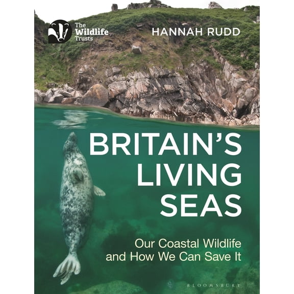 Britain's Living Seas: Our Coastal Wildlife and How We Can Save It, (Paperback)