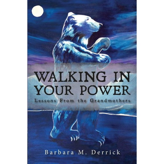 Walking in Your Power: Lessons from the Grandmothers (Paperback)