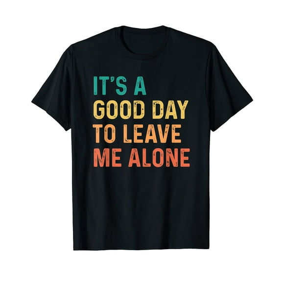 Its A Beautiful Day To Leave Me Alone T-Shirt for Men Women Cotton Summer Top Tee