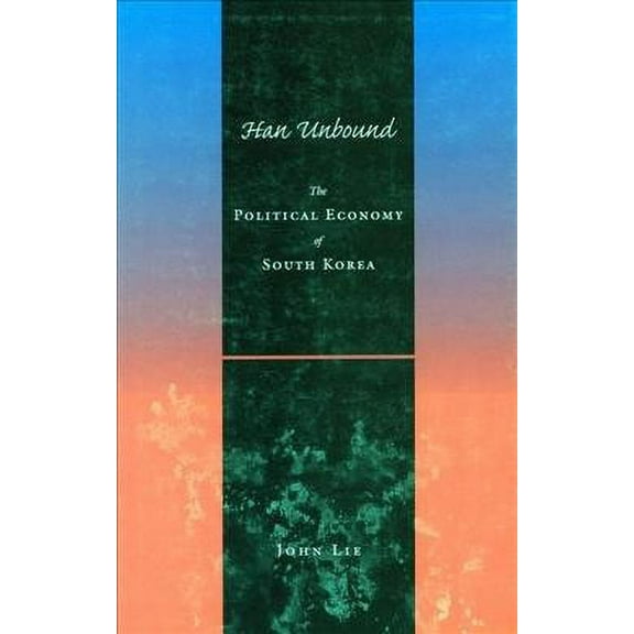 Han Unbound : The Political Economy of South Korea (Paperback)
