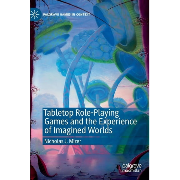 Palgrave Games in Context Tabletop Role-Playing Games and the Experience of Imagined Worlds, (Hardcover)