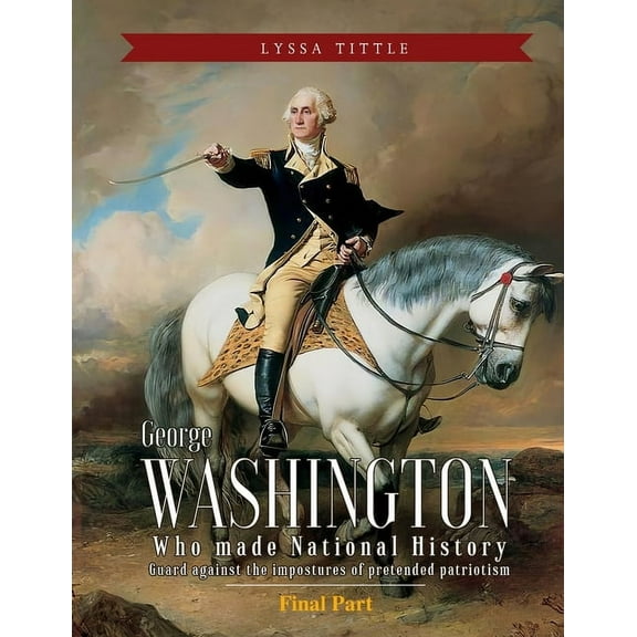 George Washington : Who made National History (Final Part) (Paperback)