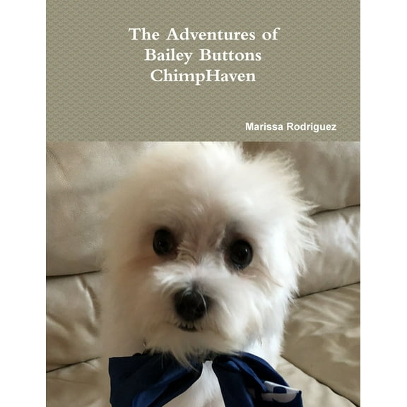 The Adventures of Bailey Buttons: ChimpHaven, (Paperback)