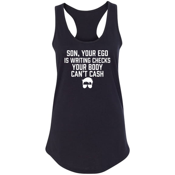 Son, Your Ego Is Writing Checks Racerback Tank