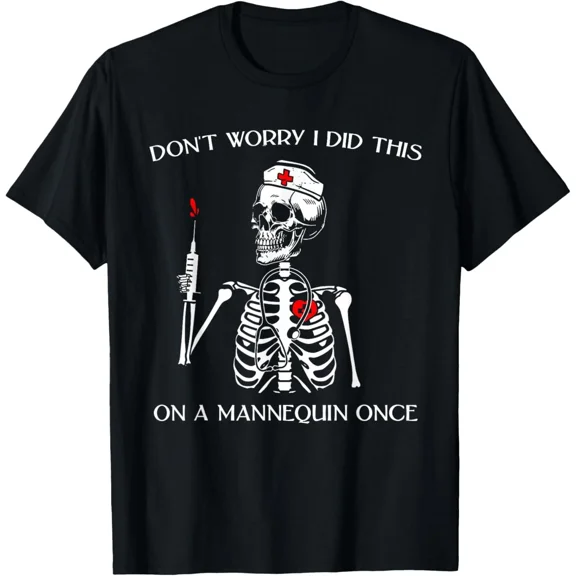 Don't Worry I Did This On A Mannequin Once Skeleton Nurse T-Shirt