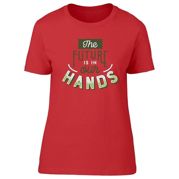 The Future Is In Our Hands T-Shirt Women -Image by Shutterstock, Female Medium