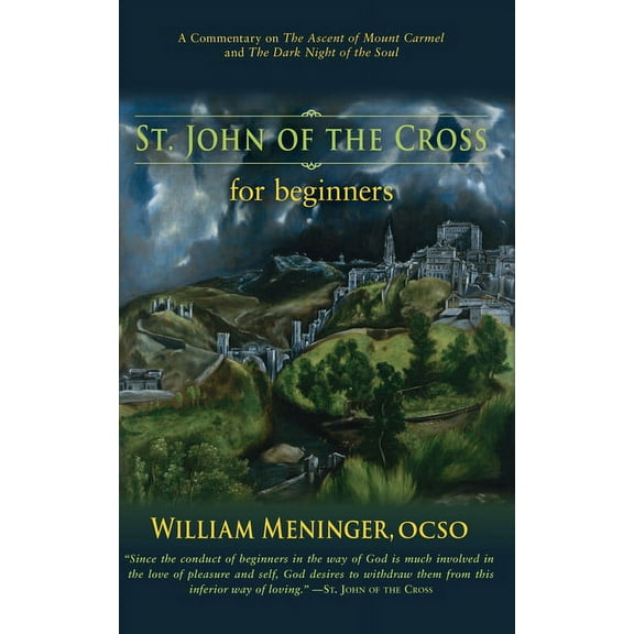 St. John of the Cross for Beginners: A Commentary on the Ascent of Mount Carmel and the Dark Night of the Soul, (Paperback)
