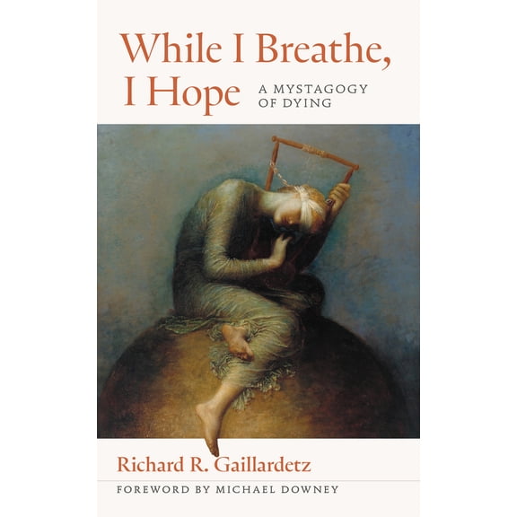 Pre-Owned While I Breathe, I Hope: A Mystagogy of Dying (Paperback) 0814688667 9780814688663