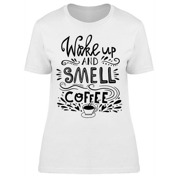 Wake Up And Drink Coffee T-Shirt Women -Image by Shutterstock, Female 3X-Large