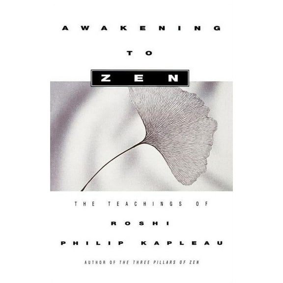 Awakening to Zen: The Teachings of Roshi Philip Kapleau, (Paperback)
