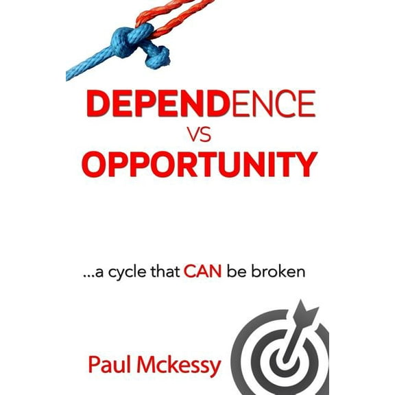Dependance vs Opportunity: a cycle that CAN be broken, (Paperback)