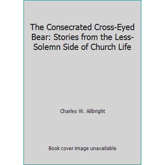 Pre-Owned The Consecrated Cross-Eyed Bear: Stories from the Less-Solemn Side of Church Life (Paperback) 0874831598 9780874831597