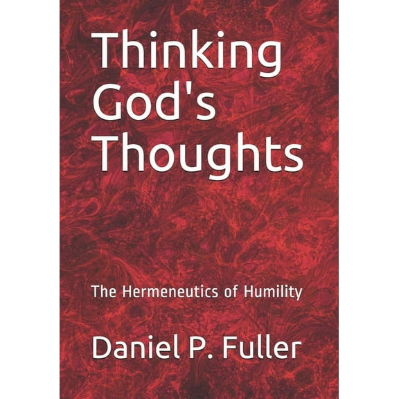 Thinking God's Thoughts: The Hermeneutics of Humility, (Paperback)