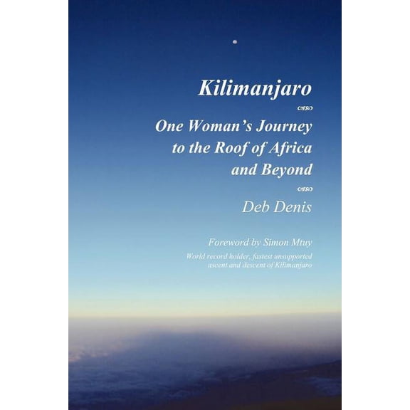 Kilimanjaro: One Woman's Journey to the Roof of Africa and Beyond, (Paperback)