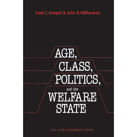 American Sociological Association Rose M Age, Class, Politics, and the Welfare State, (Paperback)