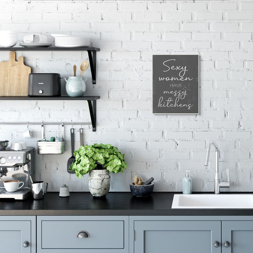 Stupell Industries Sexy Women Have Messy Kitchens Phrase Grey White Designed by Daphne Polselli