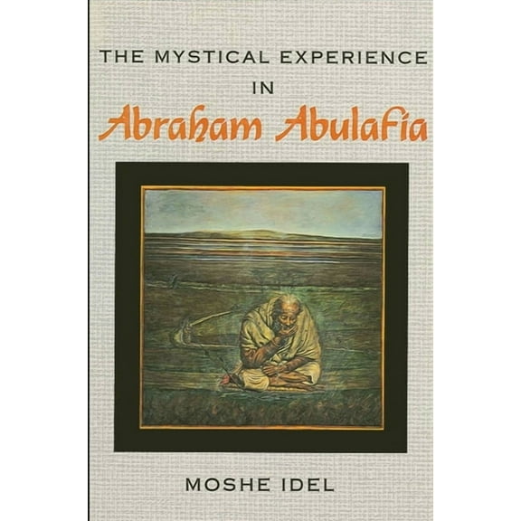 Suny Judaica: Hermeneutics, Mysticism, a The Mystical Experience in Abraham Abulafia, (Paperback)
