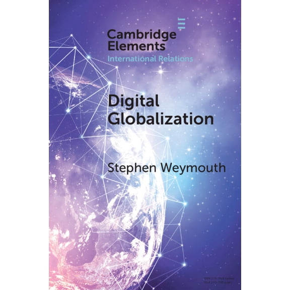 Elements in International Relations Digital Globalization: Politics, Policy, and a Governance Paradox, (Paperback)