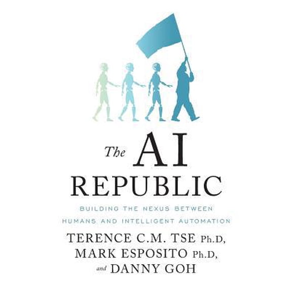 Pre-Owned The AI Republic: Building the Nexus Between Humans and Intelligent Automation (Paperback) 1544502826 9781544502823