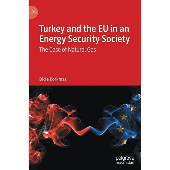 Turkey and the EU in an Energy Security Society: The Case of Natural Gas, (Hardcover)