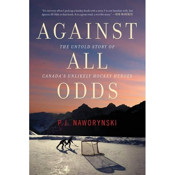 Against All Odds: The Untold Story of Canada's Unlikely Hockey Heroes, (Paperback)