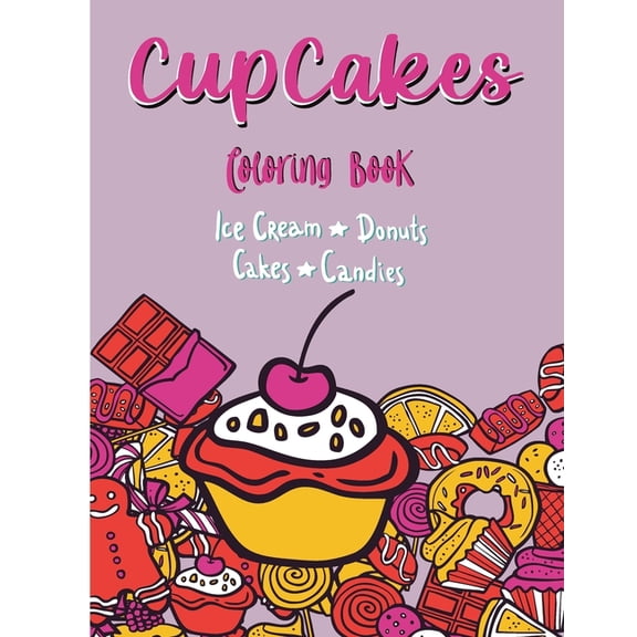 Cupcakes Coloring Book: Large Print Adult Coloring Book(Ice cream, donuts, cakes, candies)40 pages for stress relief, (Paperback)
