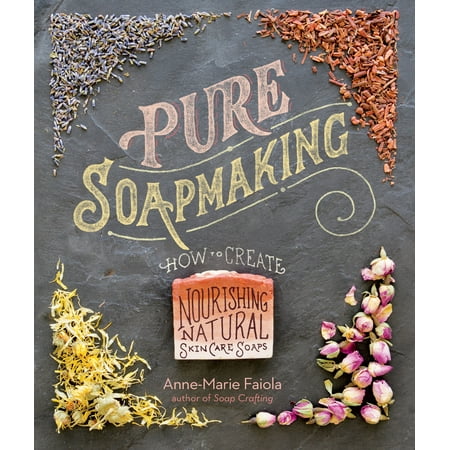 Pure Soapmaking : How to Create Nourishing, Natural Skin Care (Best Skin Care Not Tested On Animals)