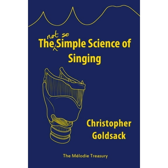 The Simple Science of Singing: The (not so) Simple Science of Singing, (Paperback)