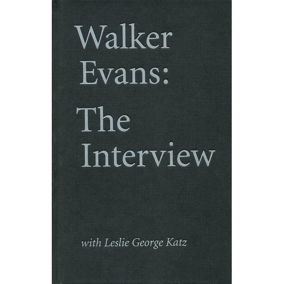 Walker Evans: The Interview: With Leslie George Katz, (Hardcover)