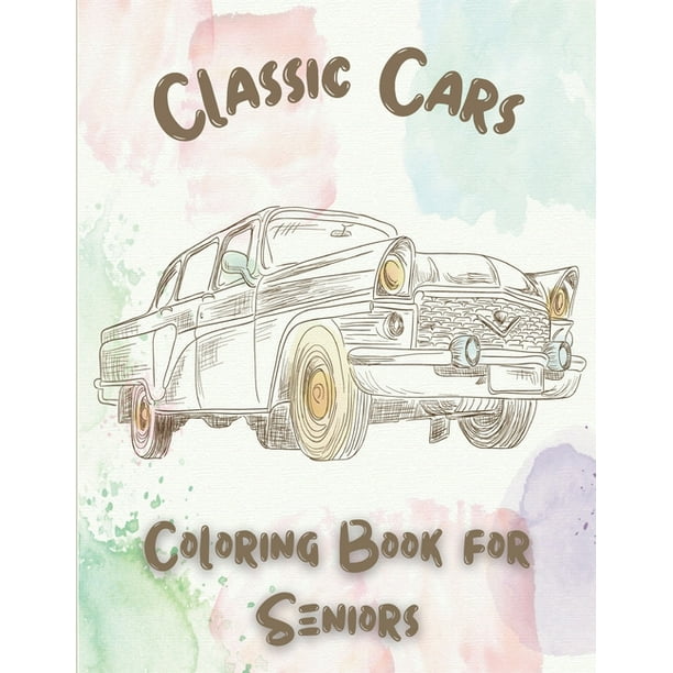 Download Classic Cars Coloring Book For Seniors Coloring Pages For Adults With Dementia Patients Paperback Walmart Com Walmart Com