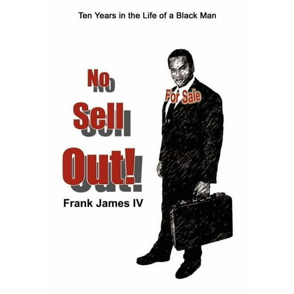 No Sell Out : Ten Years in the Life of a Black Man