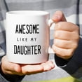 thumbnail image 5 of Funny Mug - Awesome Like My Daughter 11 Oz Ceramic Coffee Mugs - Funny, Sarcasm, Sarcastic, Motivational, Inspirational birthday gifts for dad, papa, father, stepdad father's day gift, 5 of 6